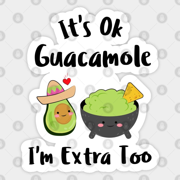 It's Ok Guacamole I'm Extra Too Sticker by Murray's Apparel